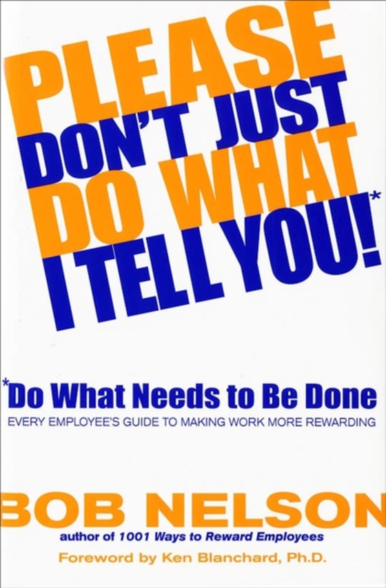 Please Don't Just Do What I Tell You! Do What Needs to Be Done (e-bog) af Nelson, Bob