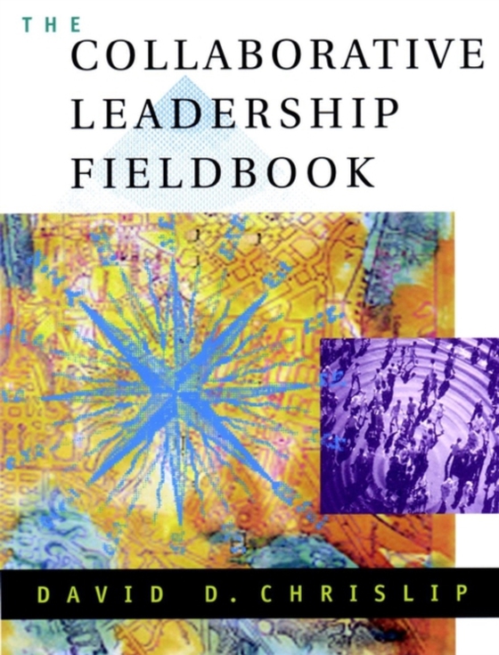 Collaborative Leadership Fieldbook (e-bog) af Chrislip, David D.