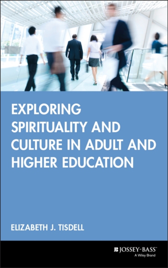 Exploring Spirituality and Culture in Adult and Higher Education (e-bog) af Tisdell, Elizabeth J.