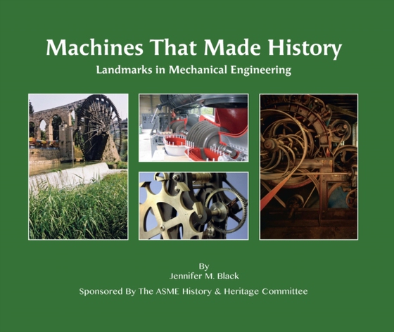 Machines That Made History: Landmarks in Mechanical Engineering (e-bog) af Black, Jennifer