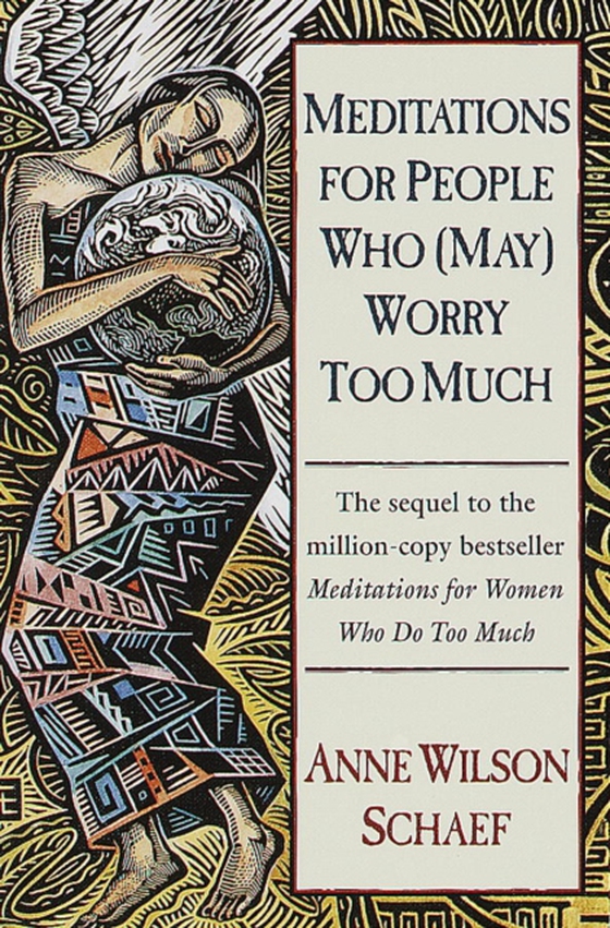 Meditations for People Who (May) Worry Too Much (e-bog) af Schaef, Anne Wilson