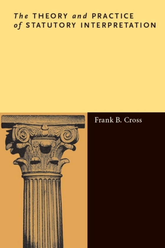 Theory and Practice of Statutory Interpretation (e-bog) af Cross, Frank B.