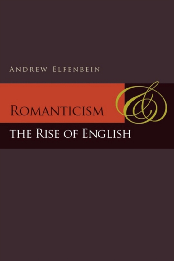 Romanticism and the Rise of English (e-bog) af Elfenbein, Andrew