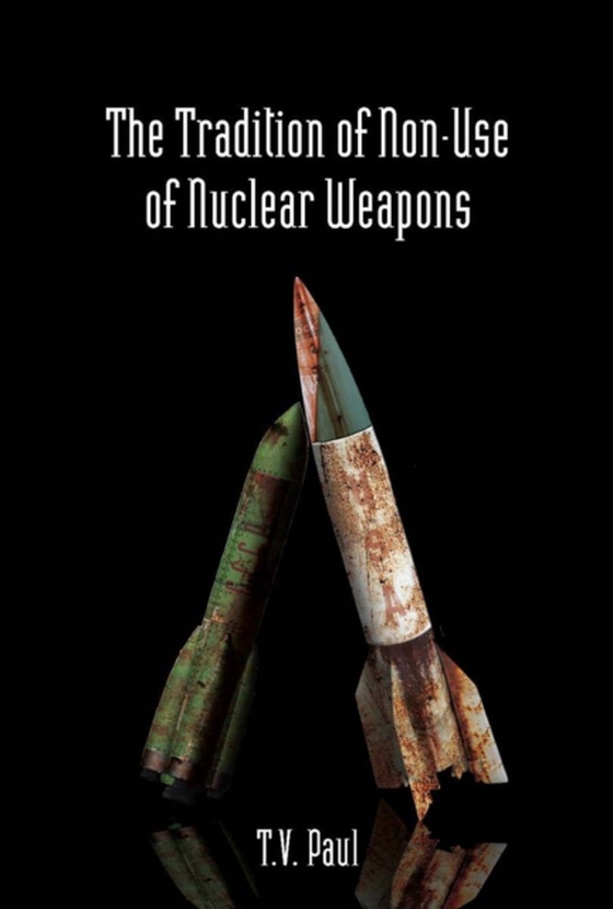 Tradition of Non-Use of Nuclear Weapons (e-bog) af Paul, T.V.