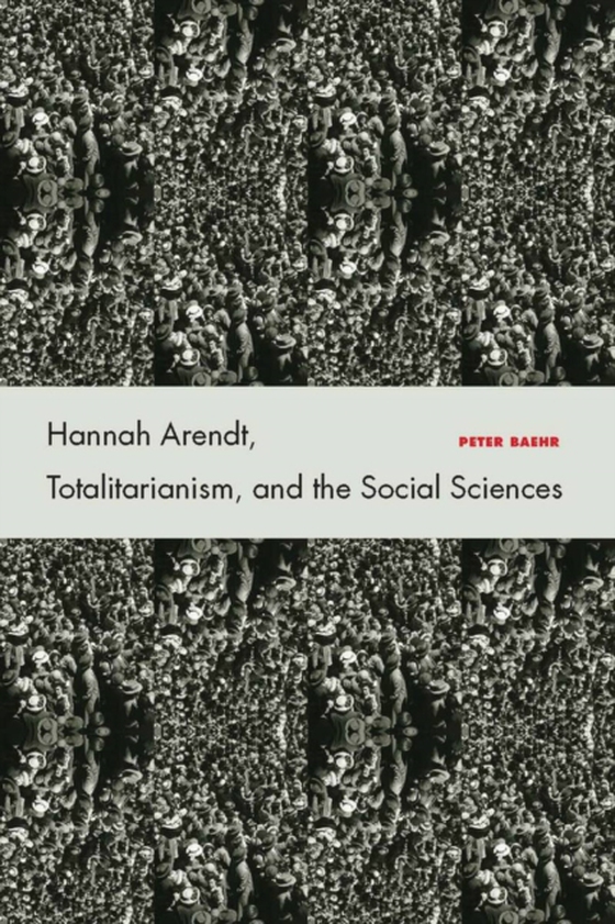 Hannah Arendt, Totalitarianism, and the Social Sciences (e-bog) af Baehr, Peter