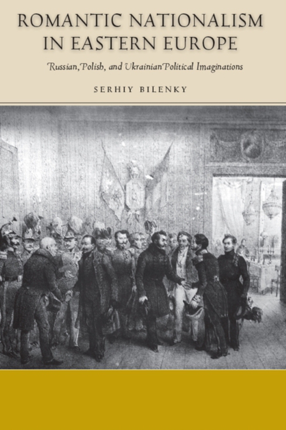 Romantic Nationalism in Eastern Europe (e-bog) af Bilenky, Serhiy
