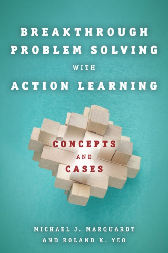 Breakthrough Problem Solving with Action Learning (e-bog) af Yeo, Roland K.