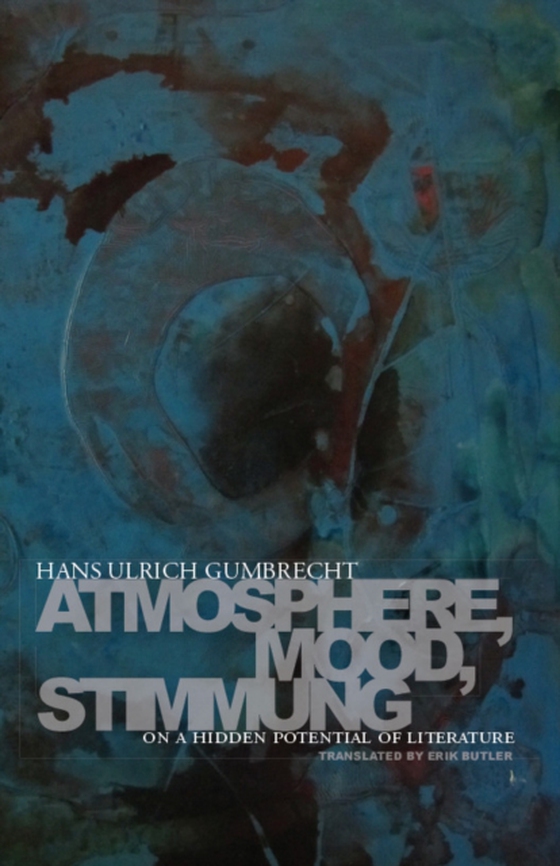 Atmosphere, Mood, Stimmung (e-bog) af Gumbrecht, Hans Ulrich