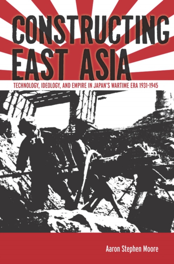 Constructing East Asia (e-bog) af Moore, Aaron Stephen