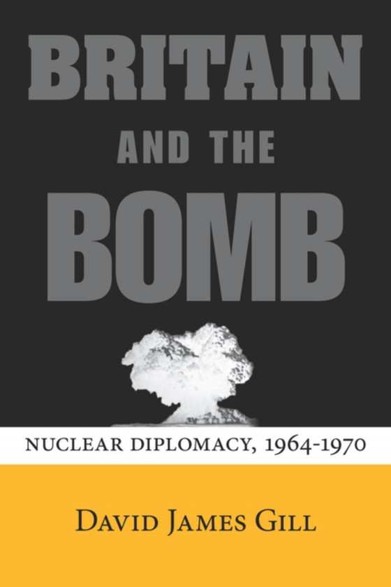 Britain and the Bomb (e-bog) af Gill, David James