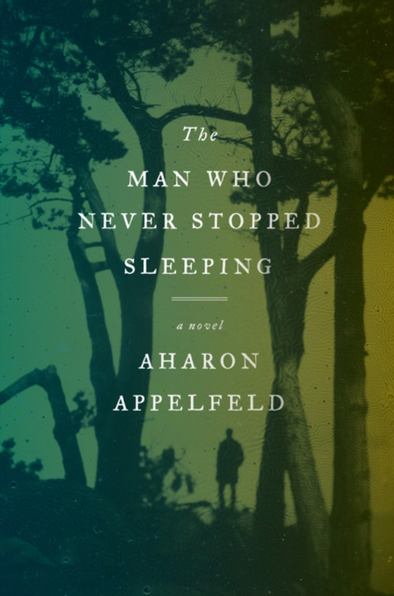 Man Who Never Stopped Sleeping (e-bog) af Appelfeld, Aharon