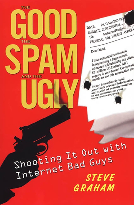 Good, Spam, And Ugly: Shooting It Out With Internet Bad Guys (e-bog) af Graham, Steve