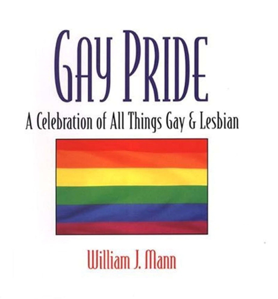 Gay Pride: A Celebration Of All Things Gay And Lesbian (e-bog) af Mann, William J.