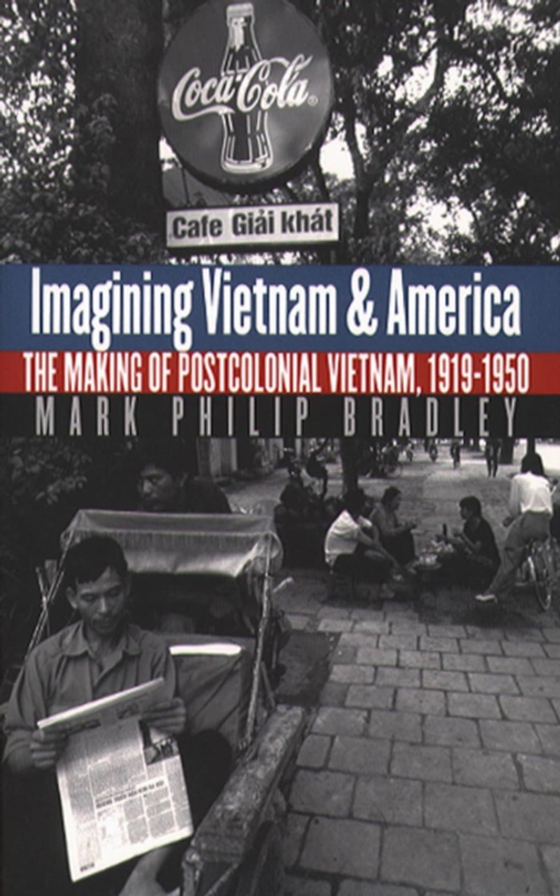 Imagining Vietnam and America (e-bog) af Bradley, Mark Philip