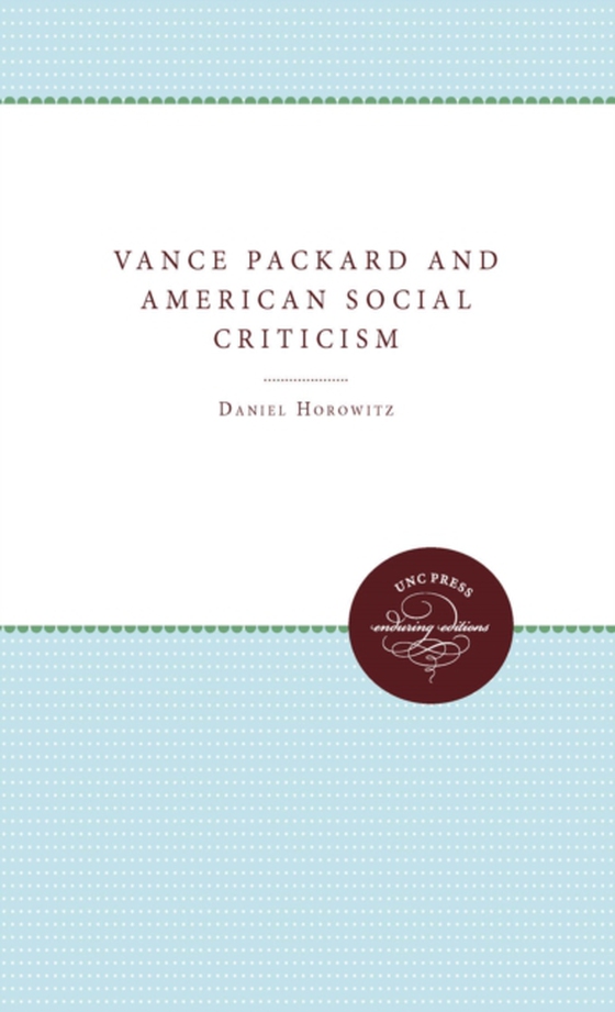 Vance Packard and American Social Criticism (e-bog) af Horowitz, Daniel