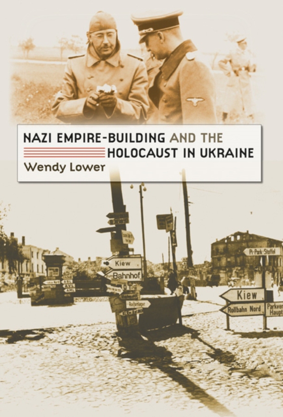 Nazi Empire-Building and the Holocaust in Ukraine (e-bog) af Lower, Wendy