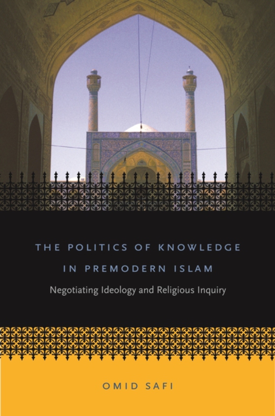 Politics of Knowledge in Premodern Islam (e-bog) af Safi, Omid