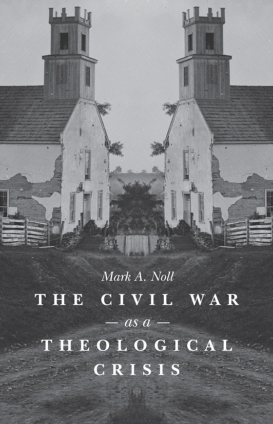 Civil War as a Theological Crisis (e-bog) af Noll, Mark A.