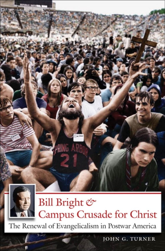 Bill Bright and Campus Crusade for Christ (e-bog) af Turner, John G.