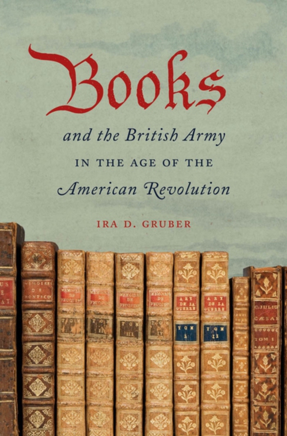 Books and the British Army in the Age of the American Revolution (e-bog) af Gruber, Ira D.