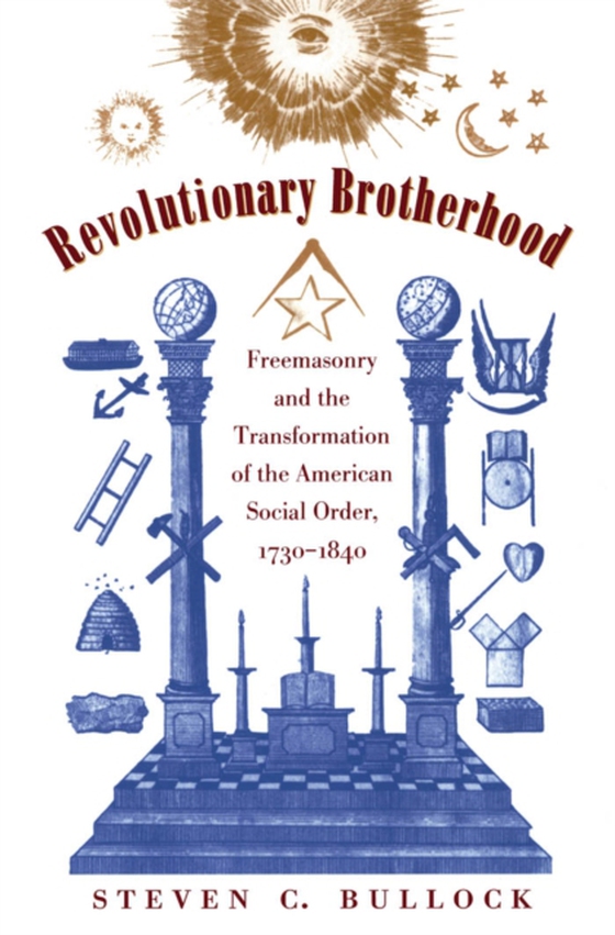 Revolutionary Brotherhood (e-bog) af Bullock, Steven C.