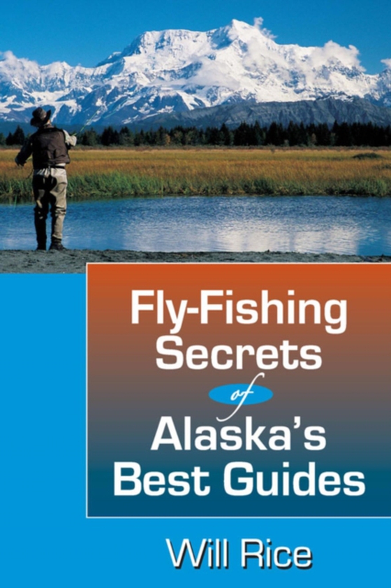 Fly-Fishing Secrets Alaska's Best Guides (e-bog) af Rice, Will