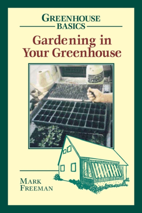 Gardening in Your Greenhouse (e-bog) af Freeman, Mark