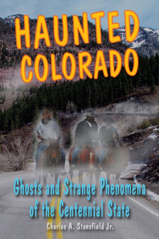 Haunted Colorado (e-bog) af Jr., Charles A. Stansfield