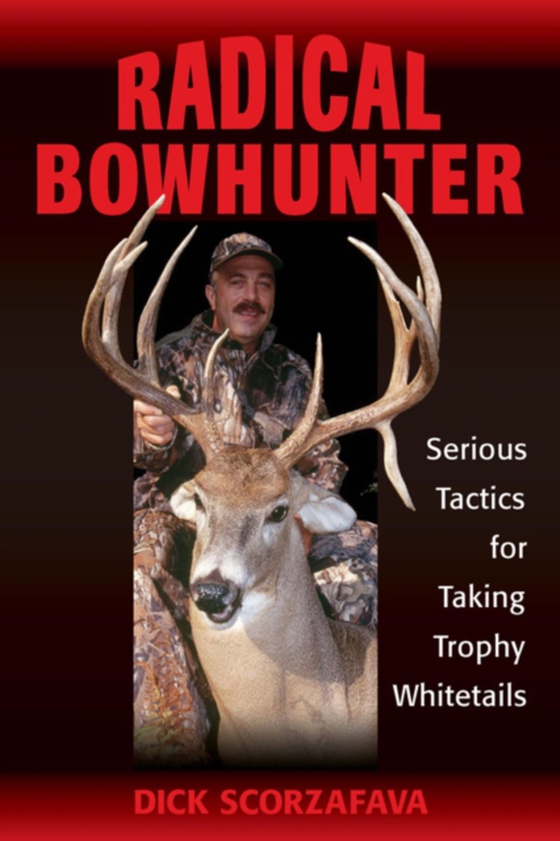 Radical Bowhunter (e-bog) af Scorzafava, Dick