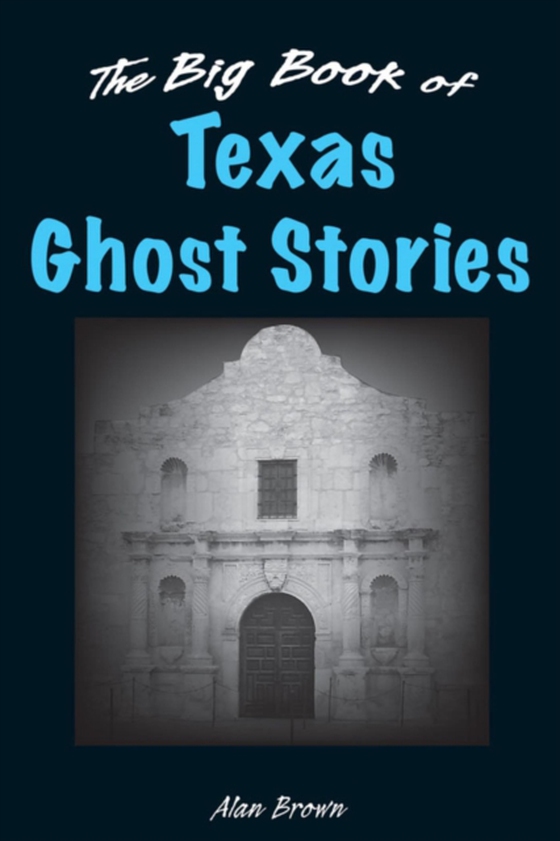 Big Book of Texas Ghost Stories (e-bog) af Brown, Alan