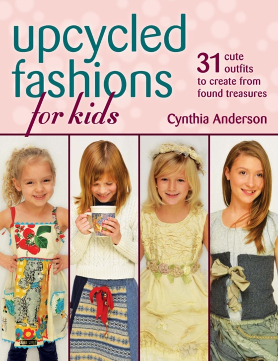 Upcycled Fashions for Kids (e-bog) af Anderson, Cynthia