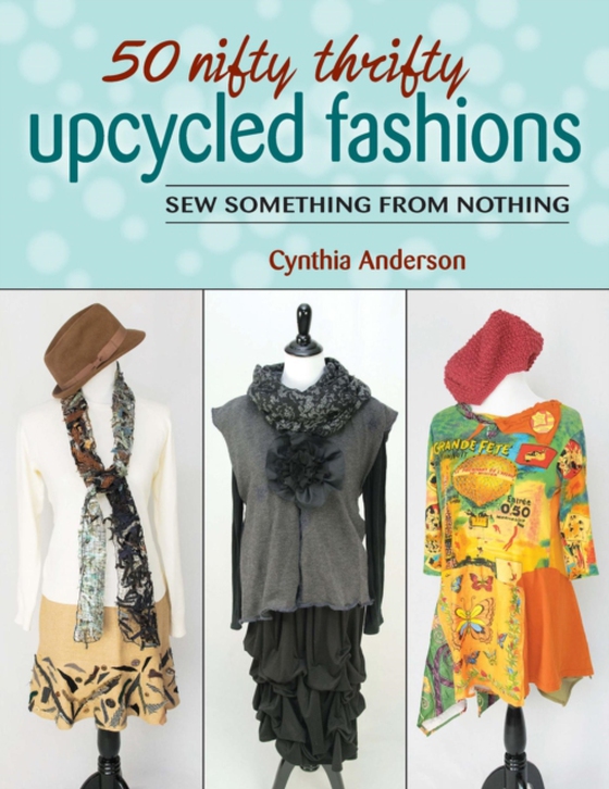 50 Nifty Thrifty Upcycled Fashions (e-bog) af Anderson, Cynthia