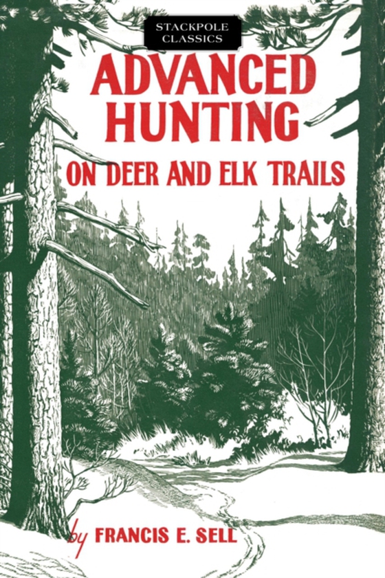 Advanced Hunting on Deer and Elk Trails (e-bog) af Sell, Francis E.