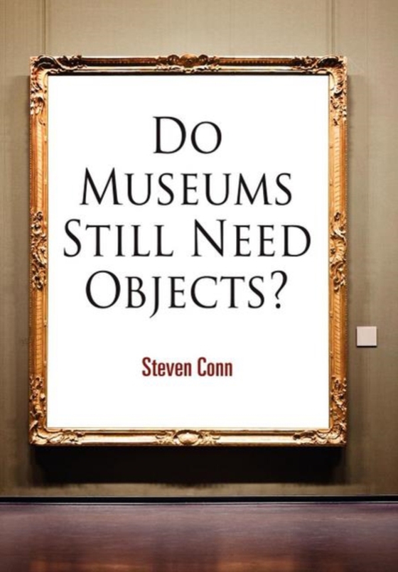 Do Museums Still Need Objects? (e-bog) af Conn, Steven