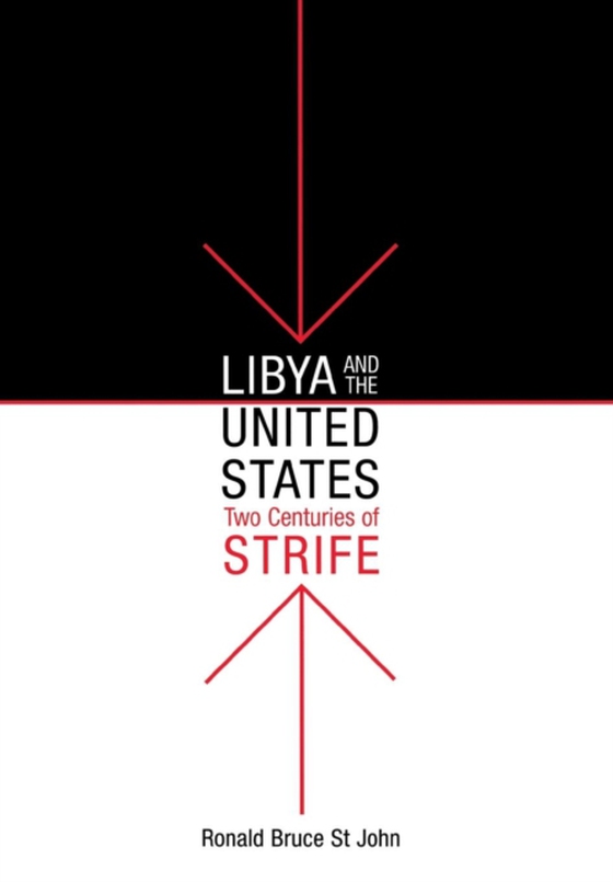 Libya and the United States, Two Centuries of Strife (e-bog) af John, Ronald Bruce St