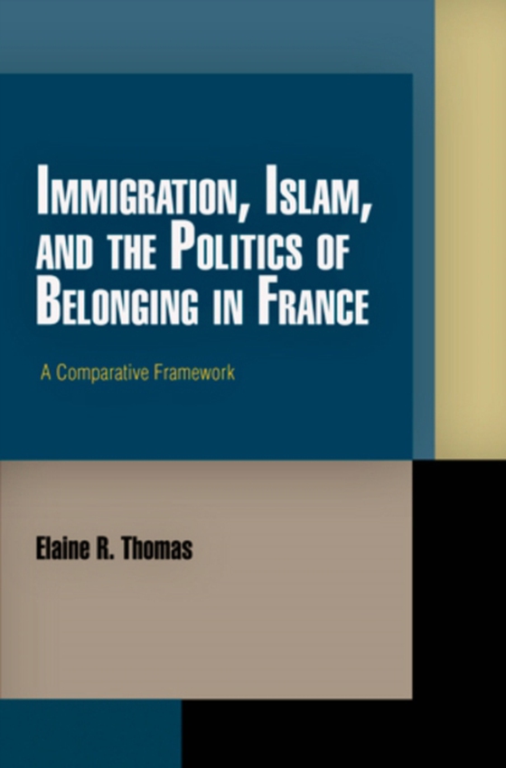 Immigration, Islam, and the Politics of Belonging in France (e-bog) af Thomas, Elaine R.