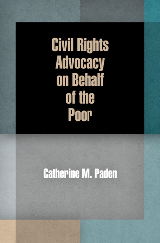 Civil Rights Advocacy on Behalf of the Poor (e-bog) af Paden, Catherine M.