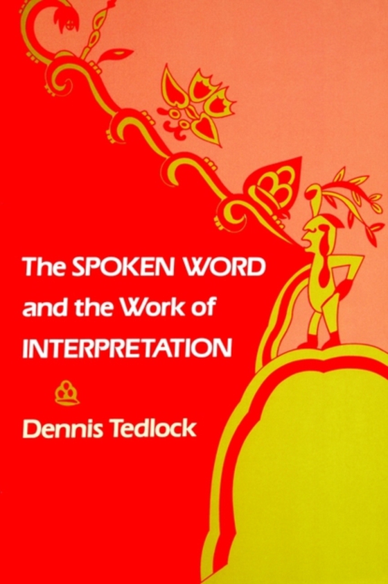 Spoken Word and the Work of Interpretation (e-bog) af Tedlock, Dennis