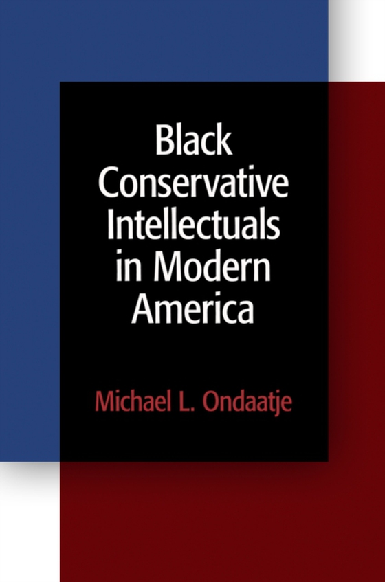 Black Conservative Intellectuals in Modern America (e-bog) af Ondaatje, Michael L.