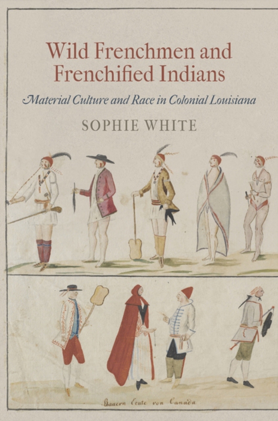 Wild Frenchmen and Frenchified Indians (e-bog) af White, Sophie