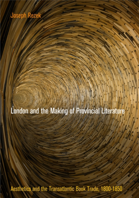 London and the Making of Provincial Literature (e-bog) af Rezek, Joseph