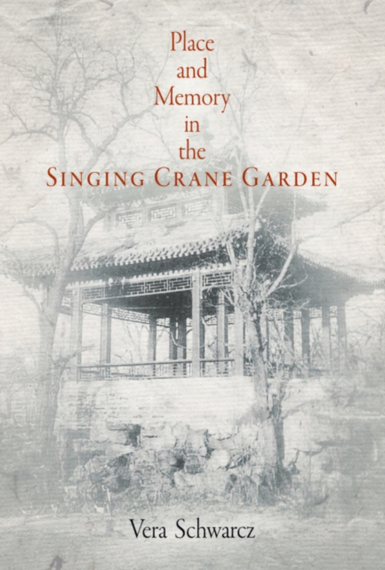 Place and Memory in the Singing Crane Garden (e-bog) af Schwarcz, Vera