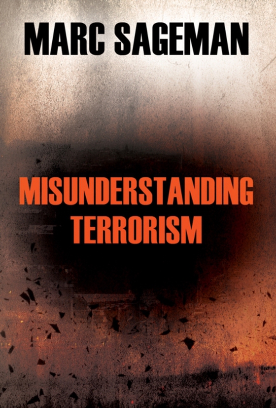 Misunderstanding Terrorism (e-bog) af Sageman, Marc