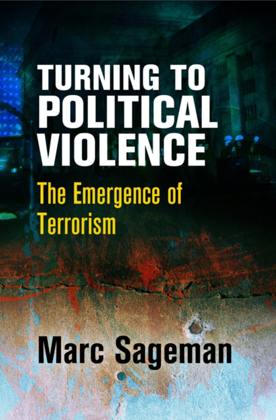 Turning to Political Violence (e-bog) af Sageman, Marc