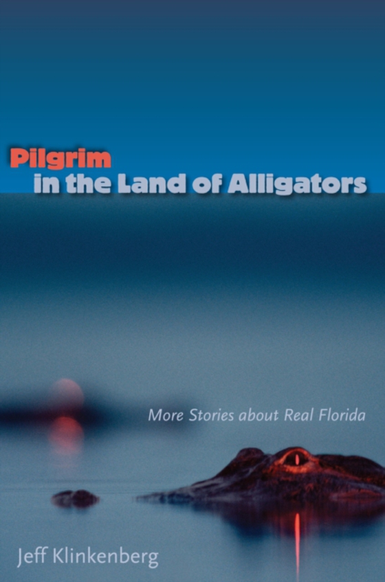 Pilgrim in the Land of Alligators (e-bog) af Klinkenberg, Jeff