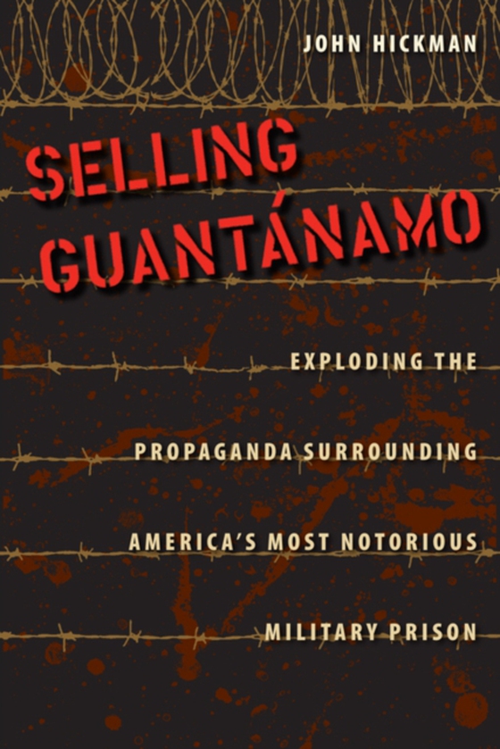 Selling Guantanamo (e-bog) af Hickman, John