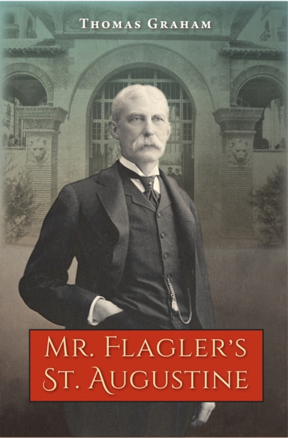 Mr. Flagler's St. Augustine (e-bog) af Graham, Thomas