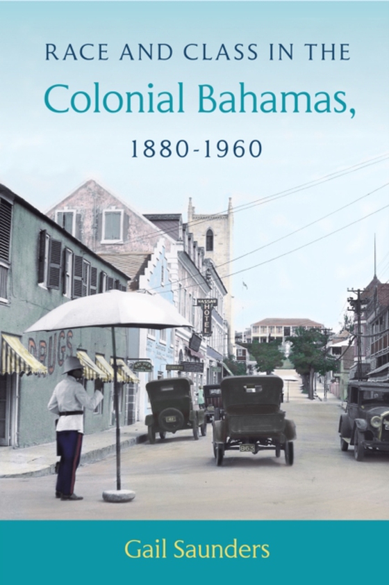 Race and Class in the Colonial Bahamas, 1880-1960 (e-bog) af Saunders, Gail