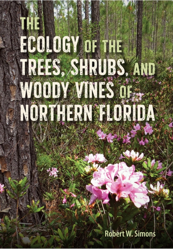 Ecology of the Trees, Shrubs, and Woody Vines of Northern Florida (e-bog) af Simons, Robert W.