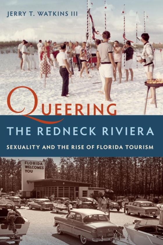 Queering the Redneck Riviera (e-bog) af III, Jerry T. Watkins